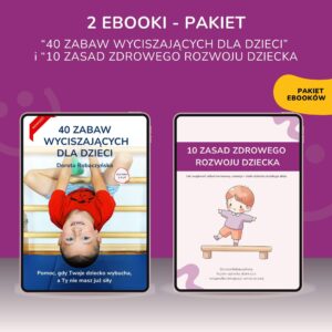 Pakiet ebooków: "40 zabaw wyciszających dla dzieci" i "10 zasad zdrowego rozwoju dziecka"